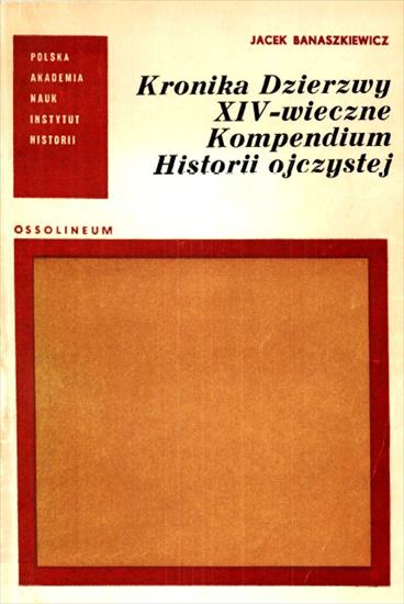 Historia Polski - Banaszkiewicz J. - Kronika Dzierzwy. XIV-wieczne Kompendium Historii ojczystej.JPG
